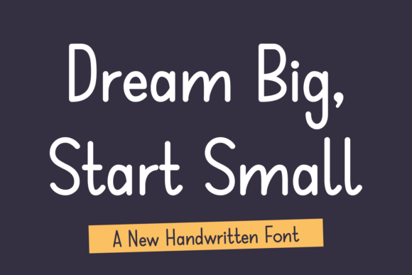 Dream Big Start Small: A Font That Whispers and Shouts